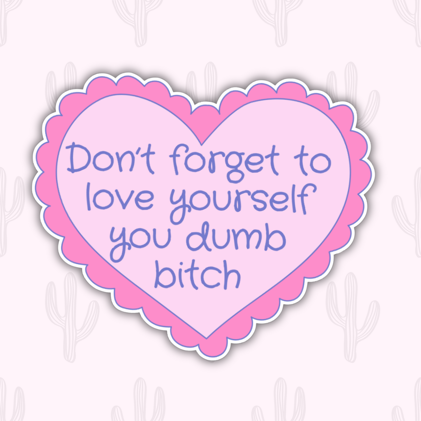 A sticker with the phrase "Don't forget to love yourself you dumb bitch" in purple writing surrounded by a pink heart.