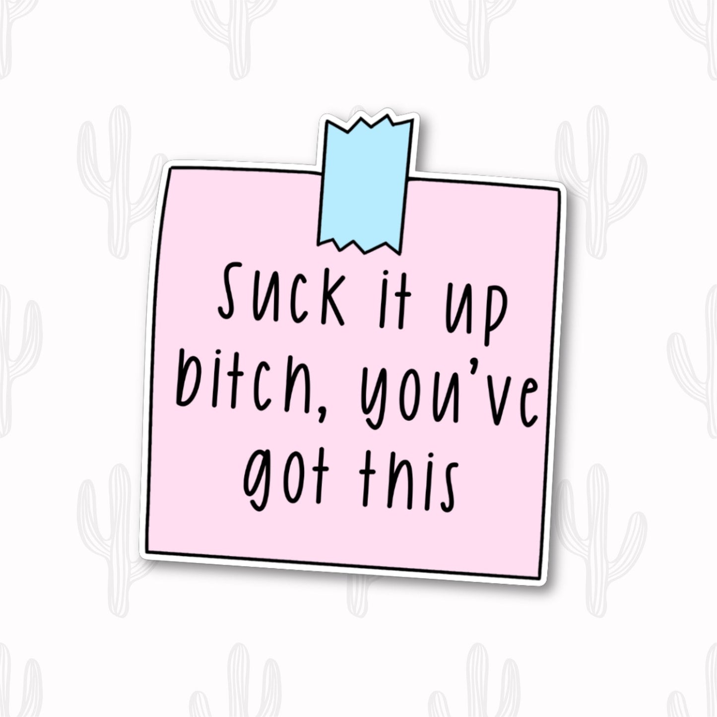 A sticker featuring the phrase "Suck it up bitch, you’ve got this" written in black text on a pink rectangular note. The note is secured with a blue piece of tape at the top.