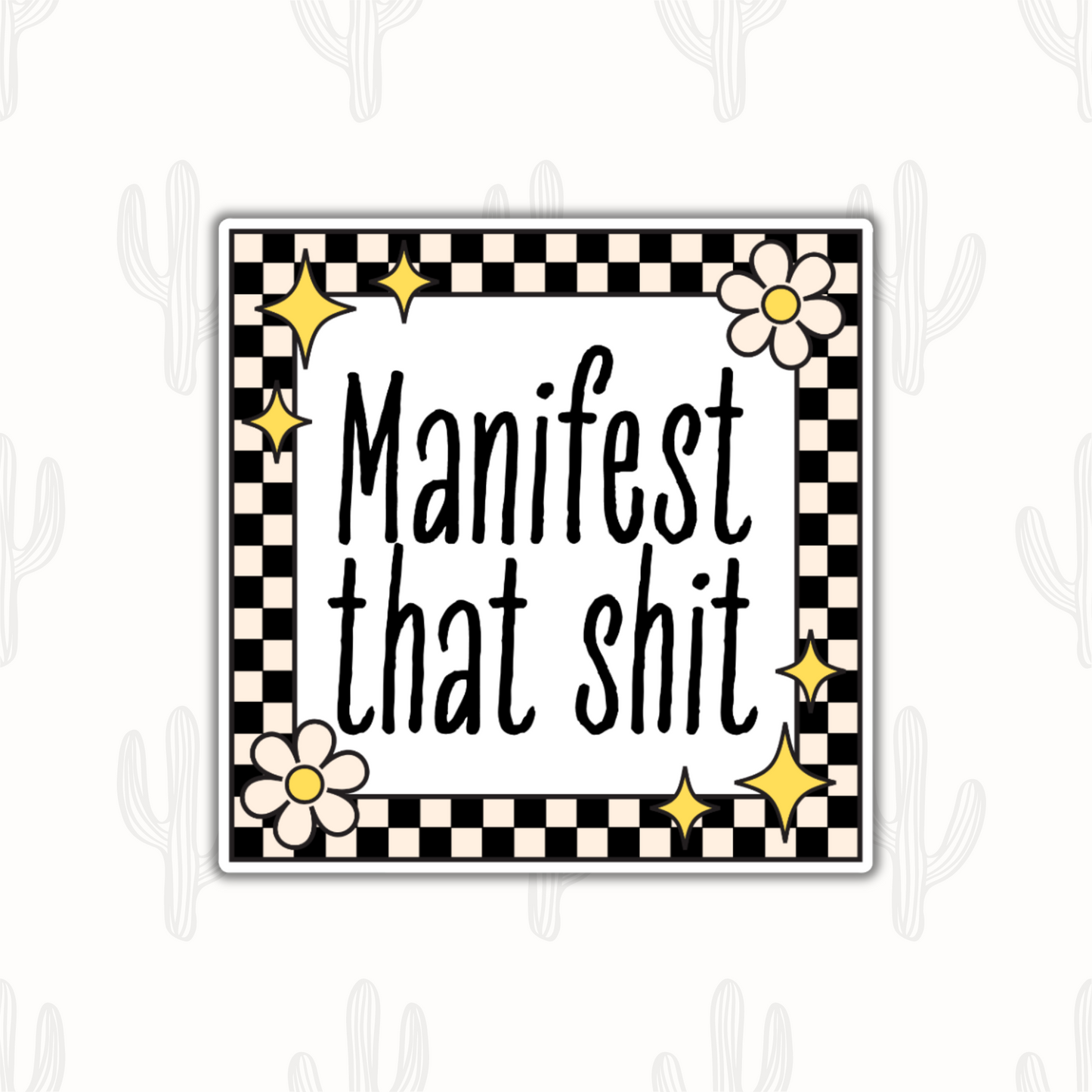 A motivational sticker that says 'manifest that shit' with a black and cream color checkered border with retro star and flower accents.