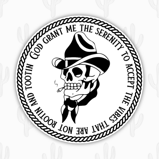 A round black and white sticker with a cowboy skeleton that says 'God grant me the serenity to accept the vibes that are not rootin and tootin'