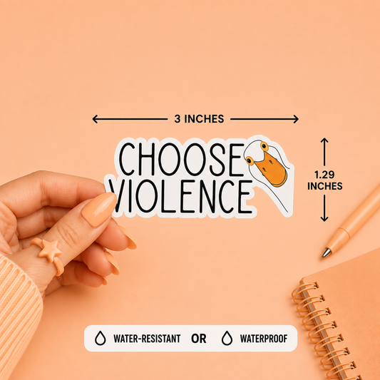A sticker reading 'CHOOSE VIOLENCE’ with a goose, with a hand holding it, shown on a peach background with measurement arrows indicating 3 inches by 1.29 inches, plus text about water-resistant or waterproof options.