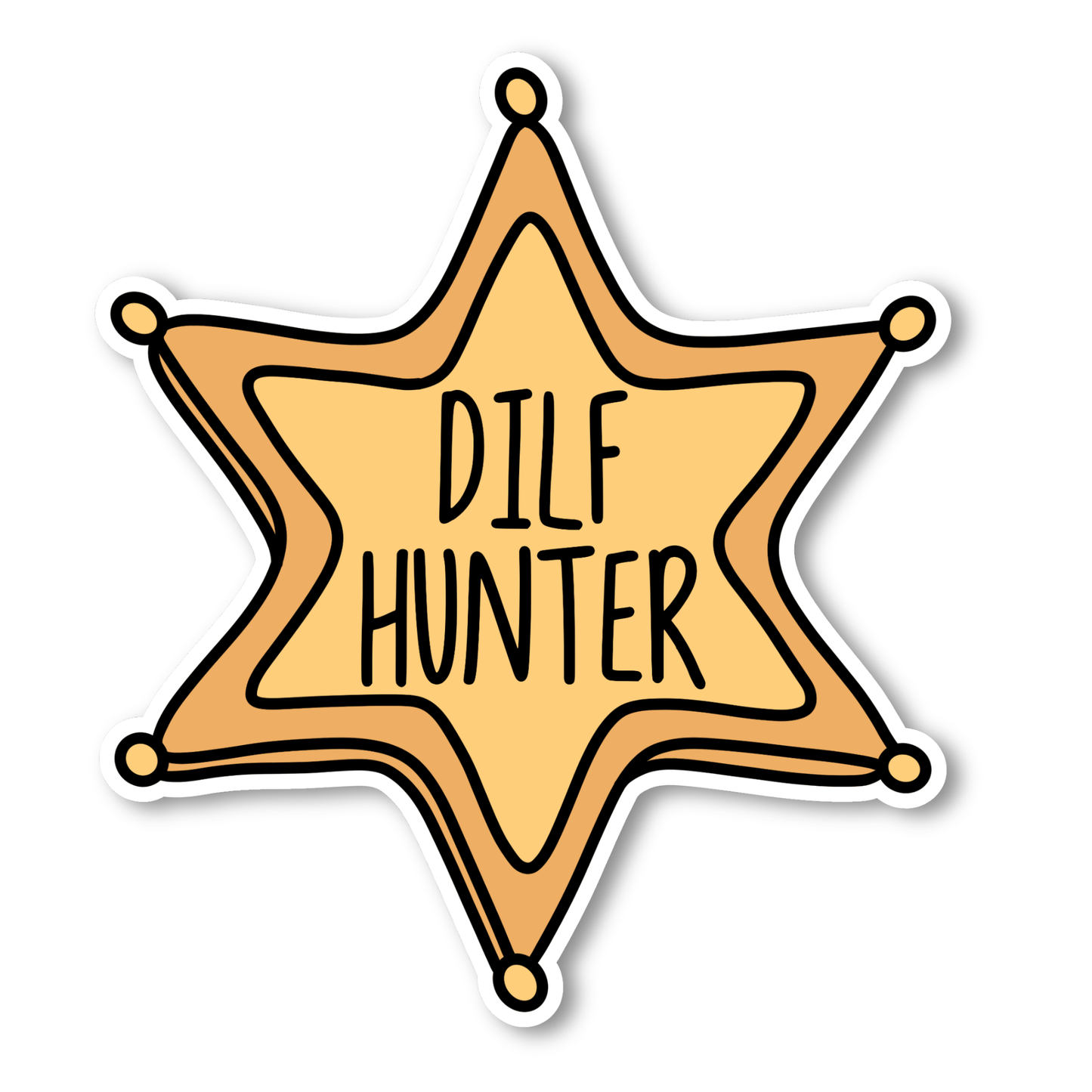 A gold, cartoon-style sheriff badge with bold black text in the center that reads “DILF HUNTER.” The badge has six rounded points with small circles at each tip, outlined in black.