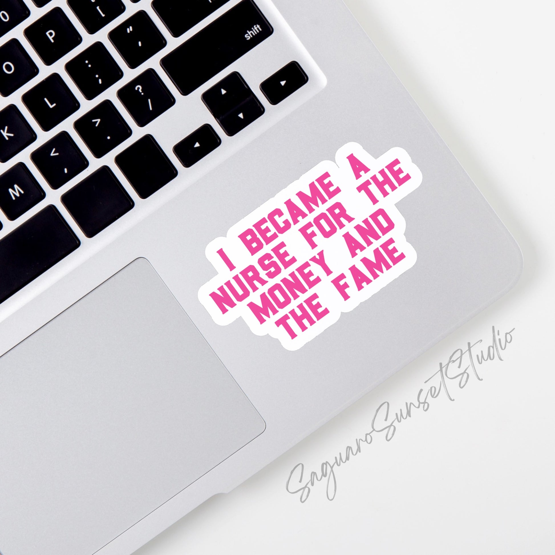 Vinyl sticker with bold pink text reading "I Became a Nurse for the Money and the Fame"