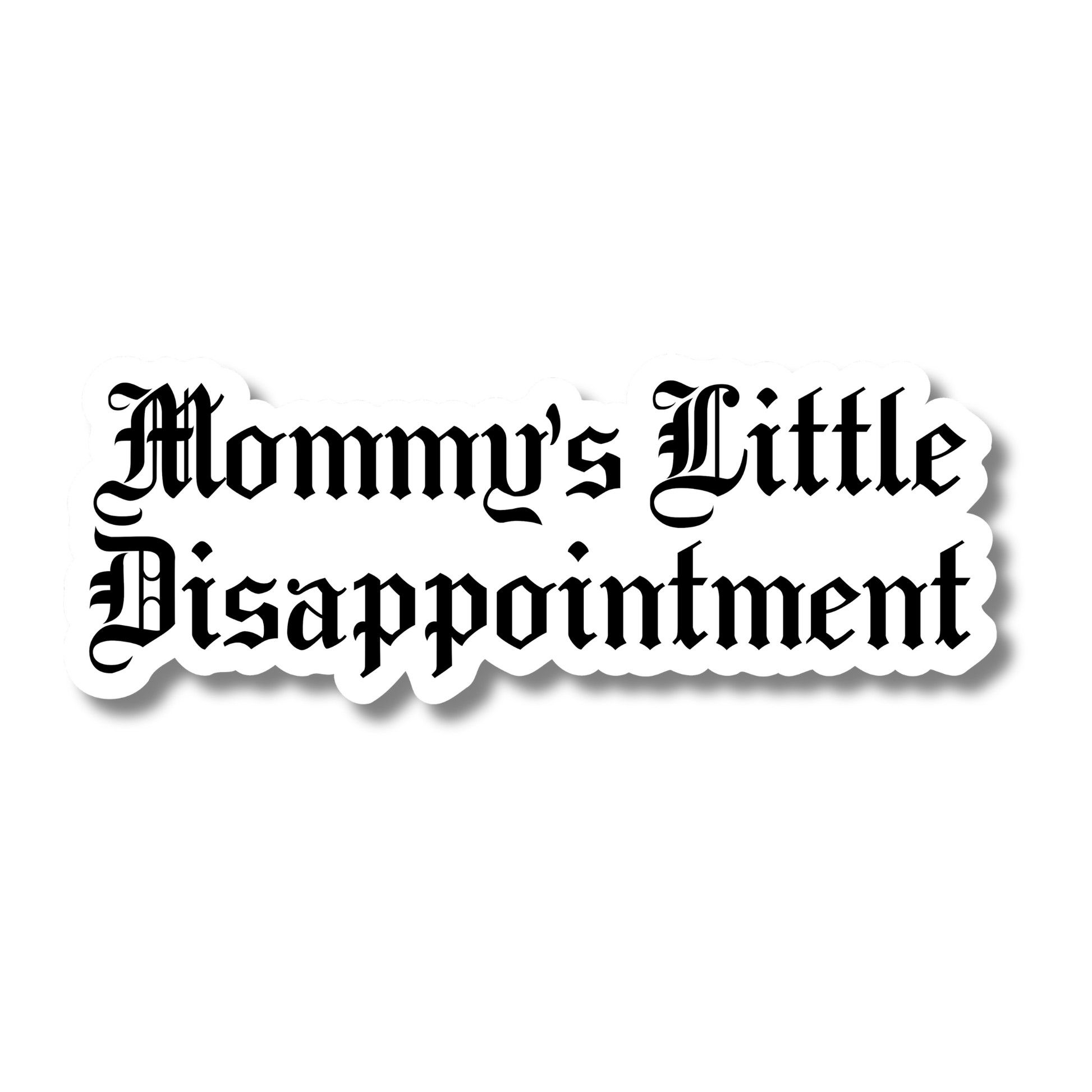 A white vinyl sticker with the phrase “Mommy’s Little Disappointment” written in bold black Gothic-style lettering.