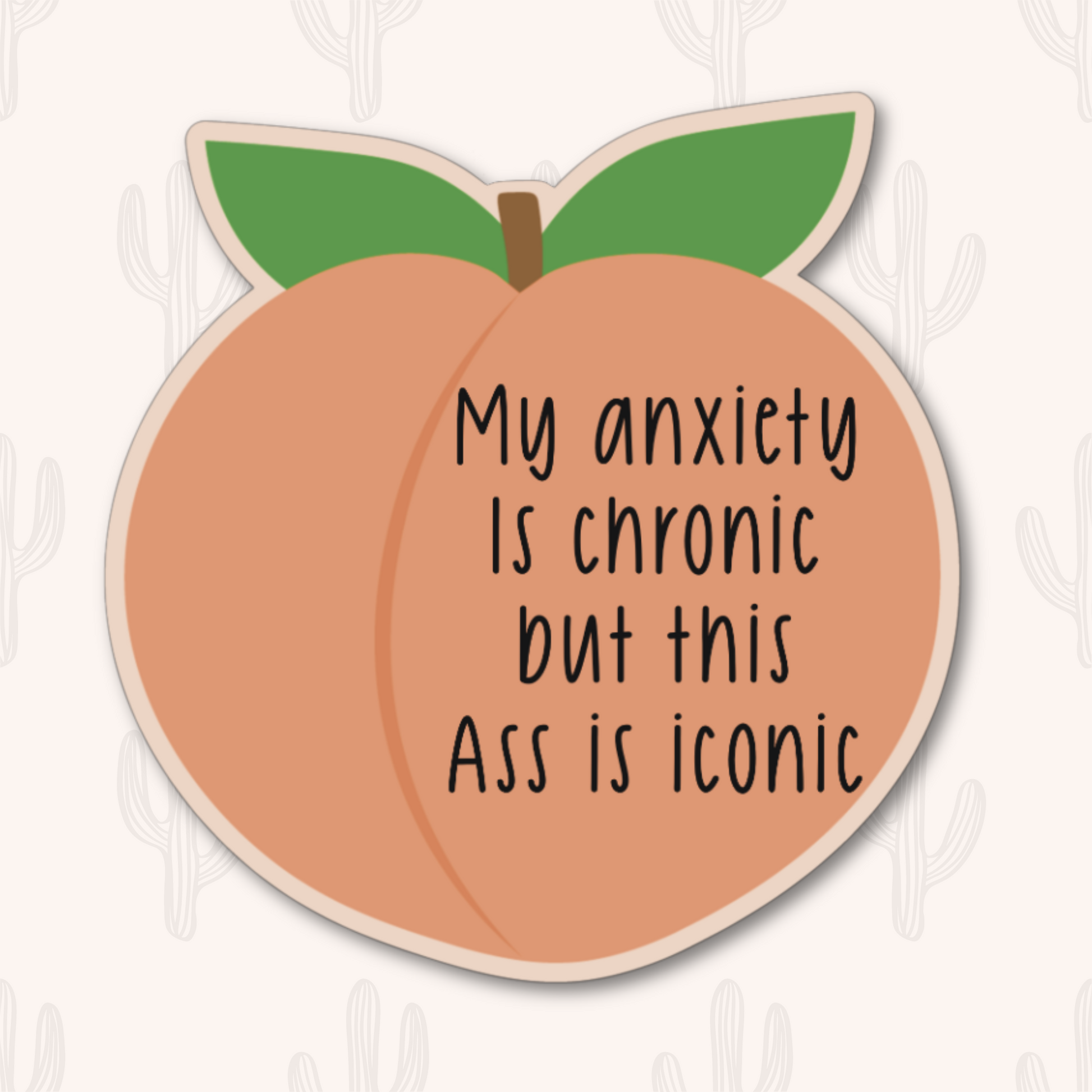 Peach-shaped sticker with the phrase "My anxiety is chronic but this ass is iconic" in bold black text