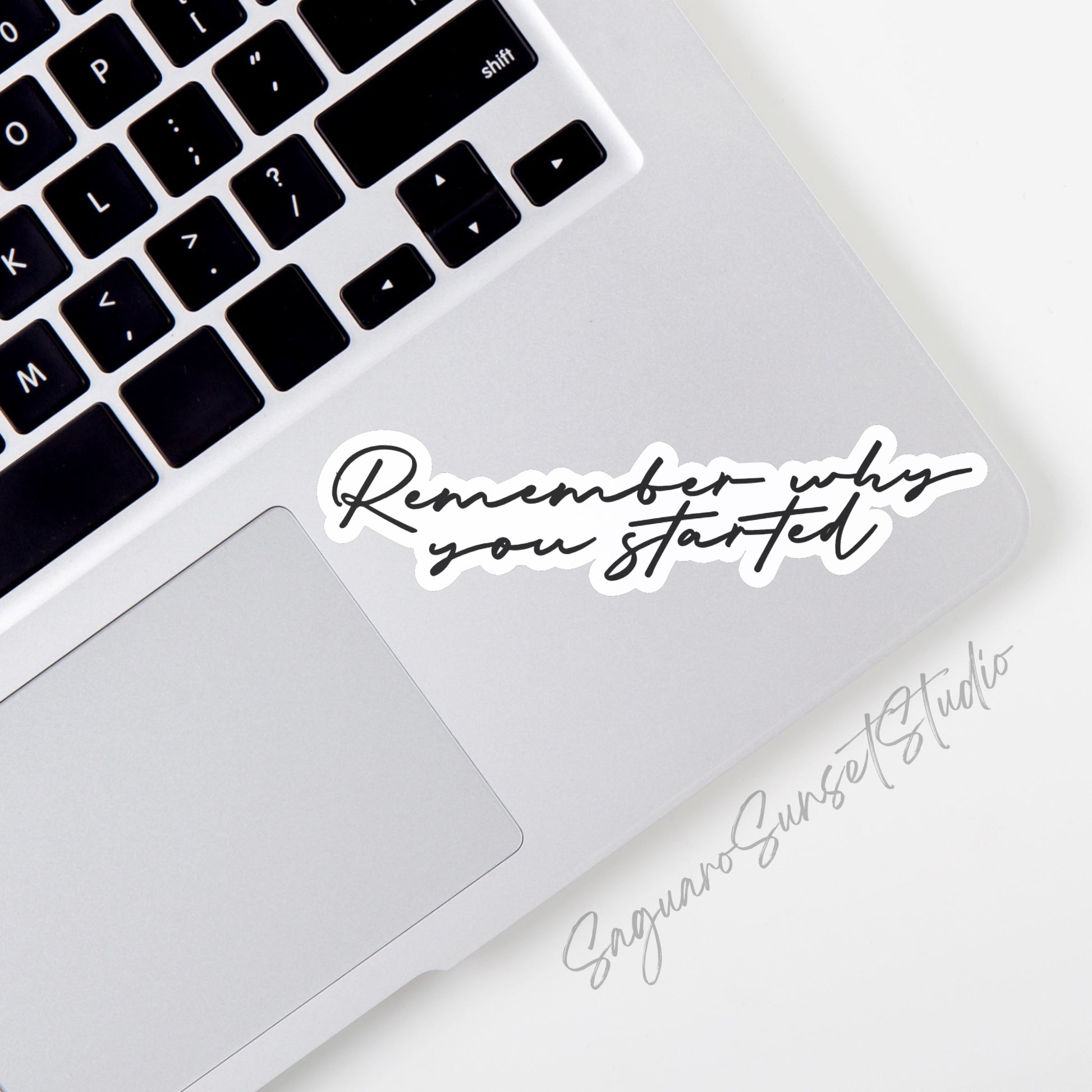 Sticker featuring the handwritten phrase "Remember Why You Started," designed to provide motivation and encouragement.