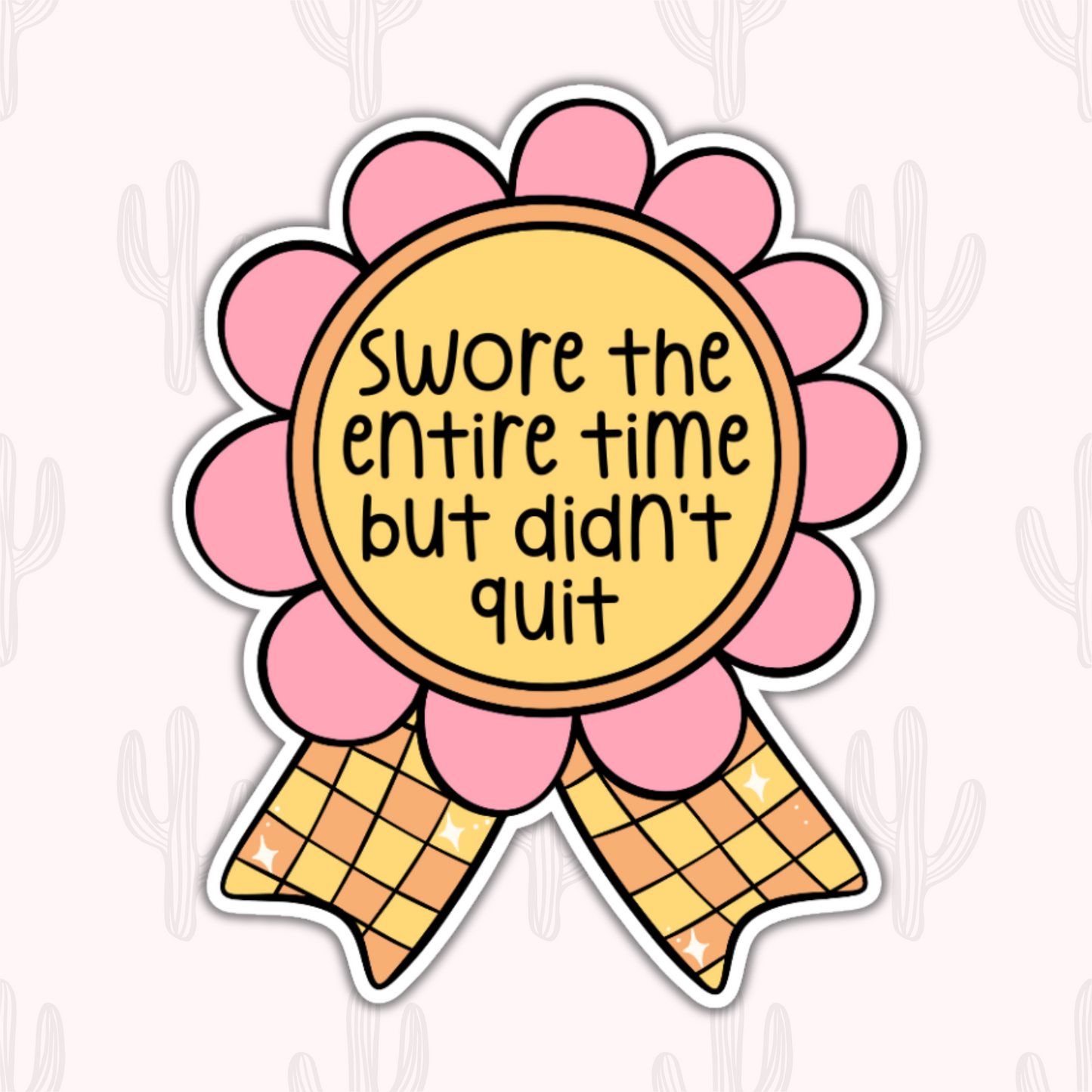 A sticker featuring a pink and yellow award ribbon with the text "Swore the Entire Time But Didn’t Quit" in bold, playful font, perfect for celebrating perseverance with humor.