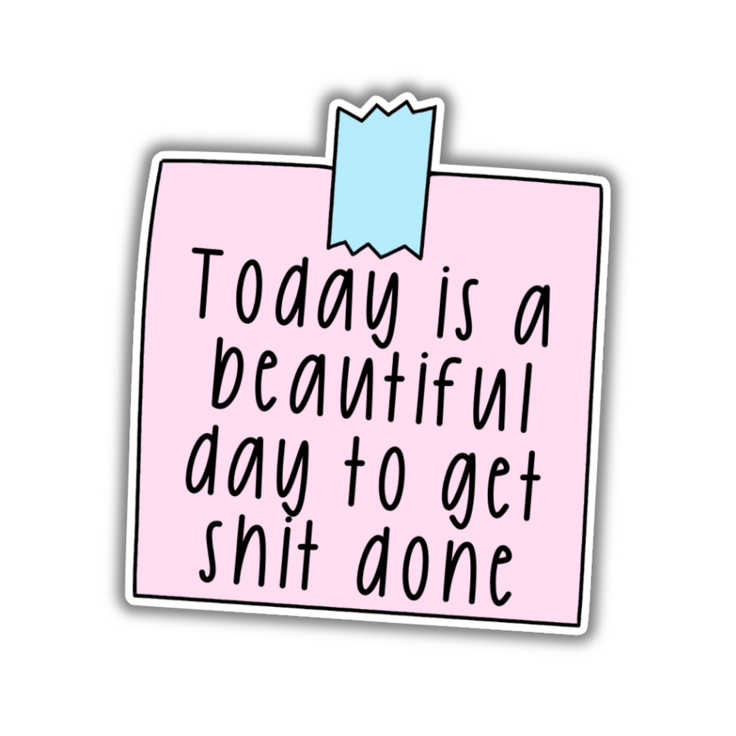 Sticker with black handwritten text "Today is a beautiful day to get shit done" on a pastel pink background with a blue tape design at the top.