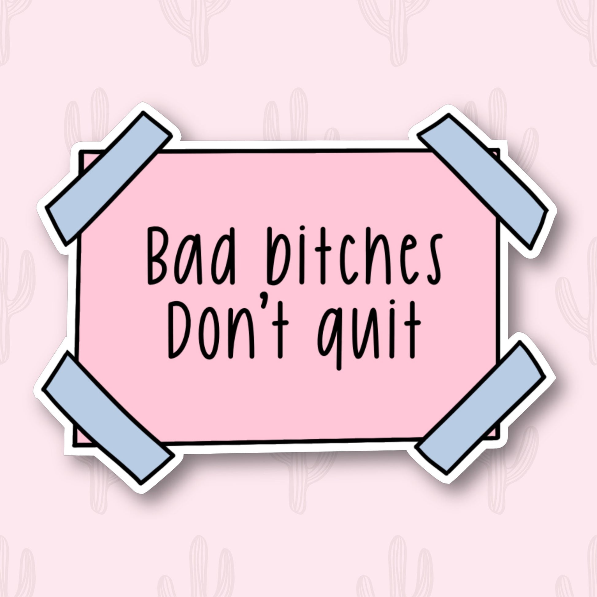 A pink sticker with blue taped corners featuring the phrase 'bad bitches don't quit'.