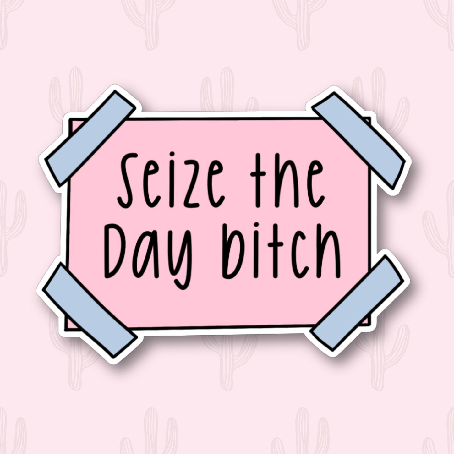 Sticker featuring the phrase "Seize the Day Bitch," designed to provide empowerment and motivation for baddies and hot girls.