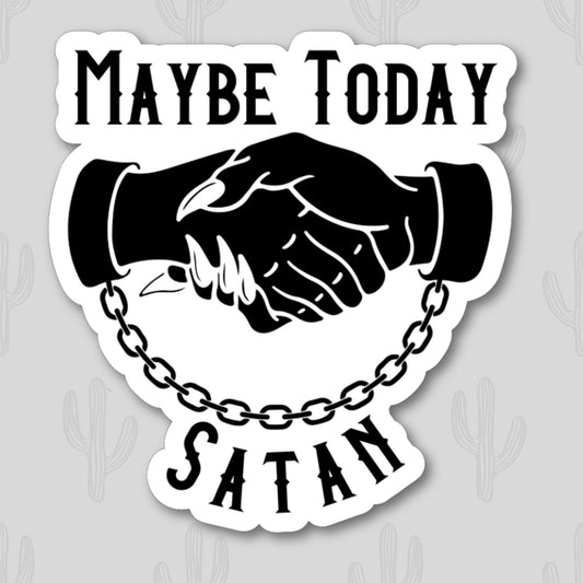 Sticker featuring the text "Maybe Today Satan" with a black and white design of two hands shaking. Perfect for adding an edgy, goth, and anarchy-inspired touch