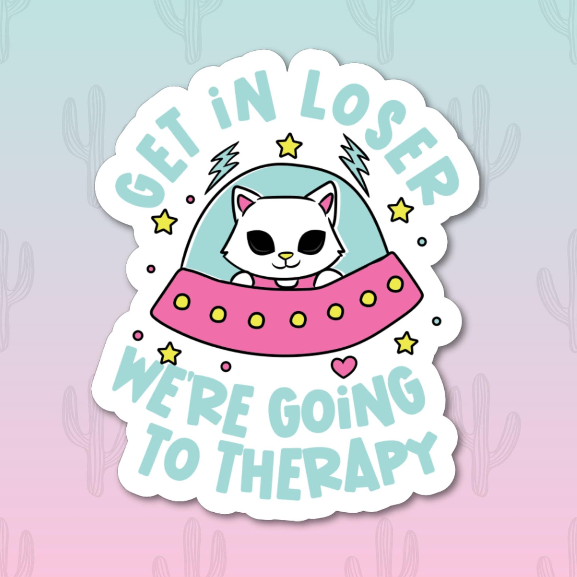 A sticker with an alien cat in a UFO with the phrase 'Get in loser we're going to therapy'