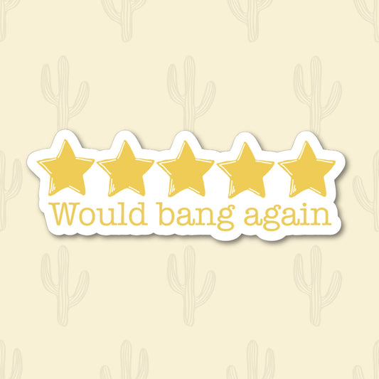 A sticker with five yellow stars and the text 'would bang again'.A sticker with five gold stars and the phrase "Would Bang Again," perfect for adding humor and personality to any surface.