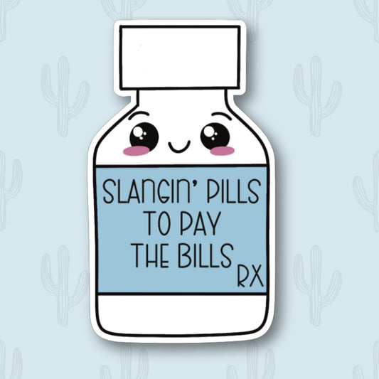 Sticker featuring a happy pill bottle with the phrase "Slangin' Pills to Pay the Bills," designed for nurses and pharmacy professionals to add humor to personal items.