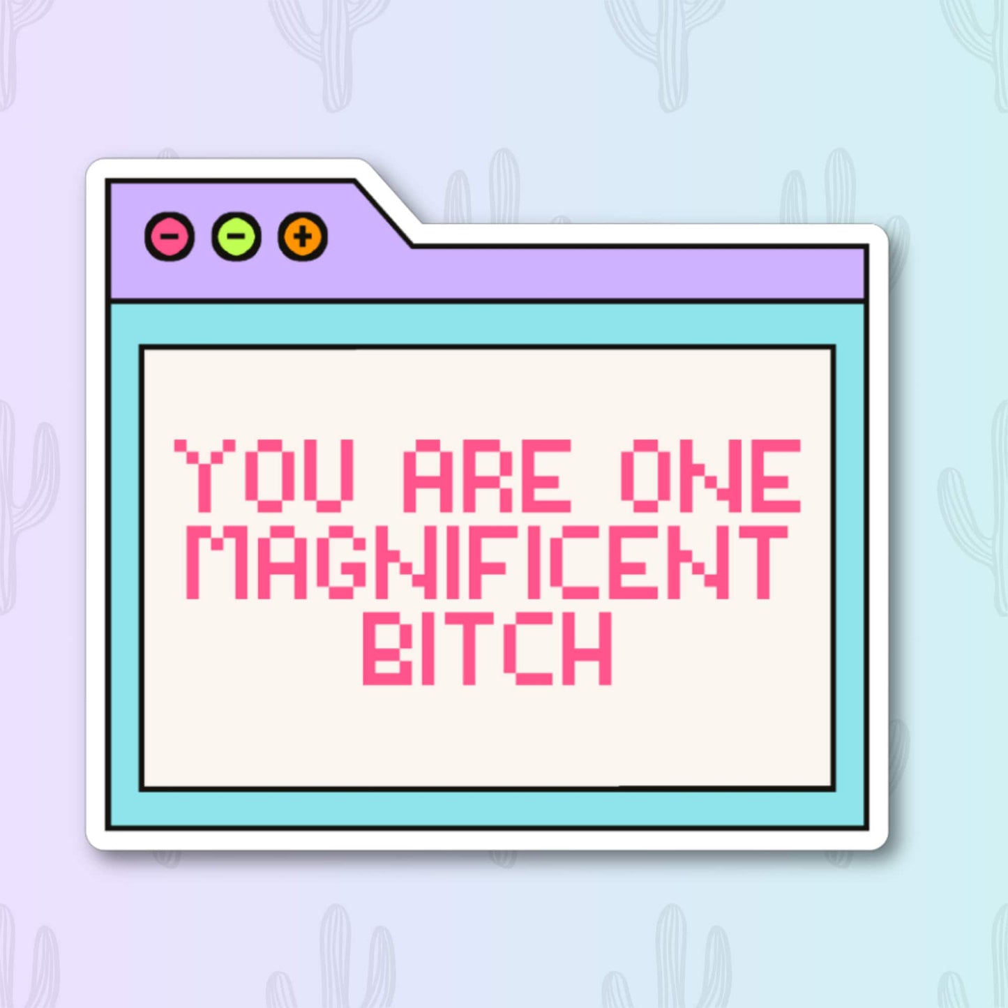 A motivational sticker with a retro Y2K computer window design and the phrase "You Are One Magnificent Bitch," perfect for adding confidence and nostalgia to your belongings.