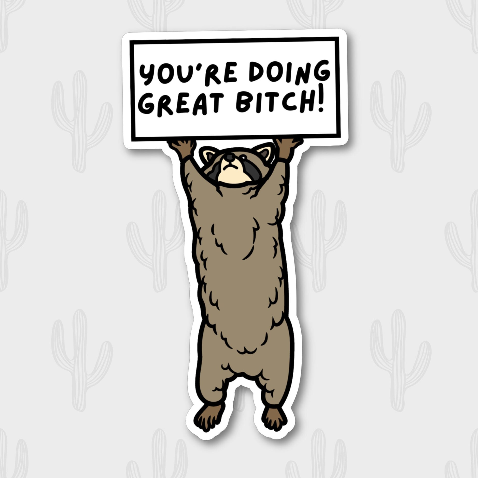 A sticker featuring a cartoon raccoon holding up a sign that reads, "You're doing great, Bitch!" in black text. 