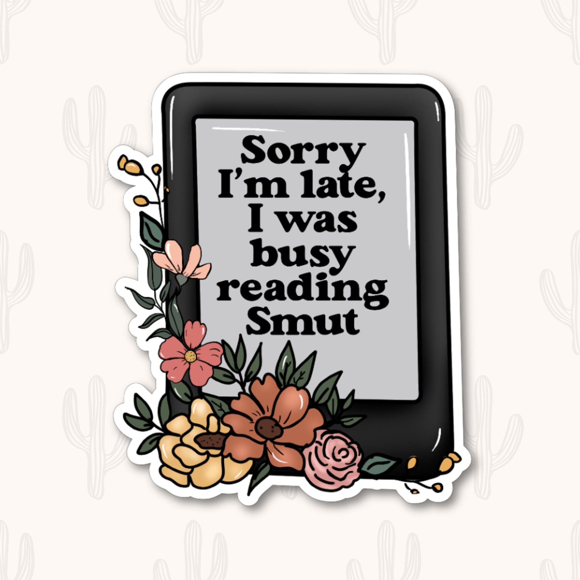 Sticker featuring an e-reader with flowers and the phrase "Sorry I’m Late, I Was Busy Reading Smut," designed for book lovers and readers.