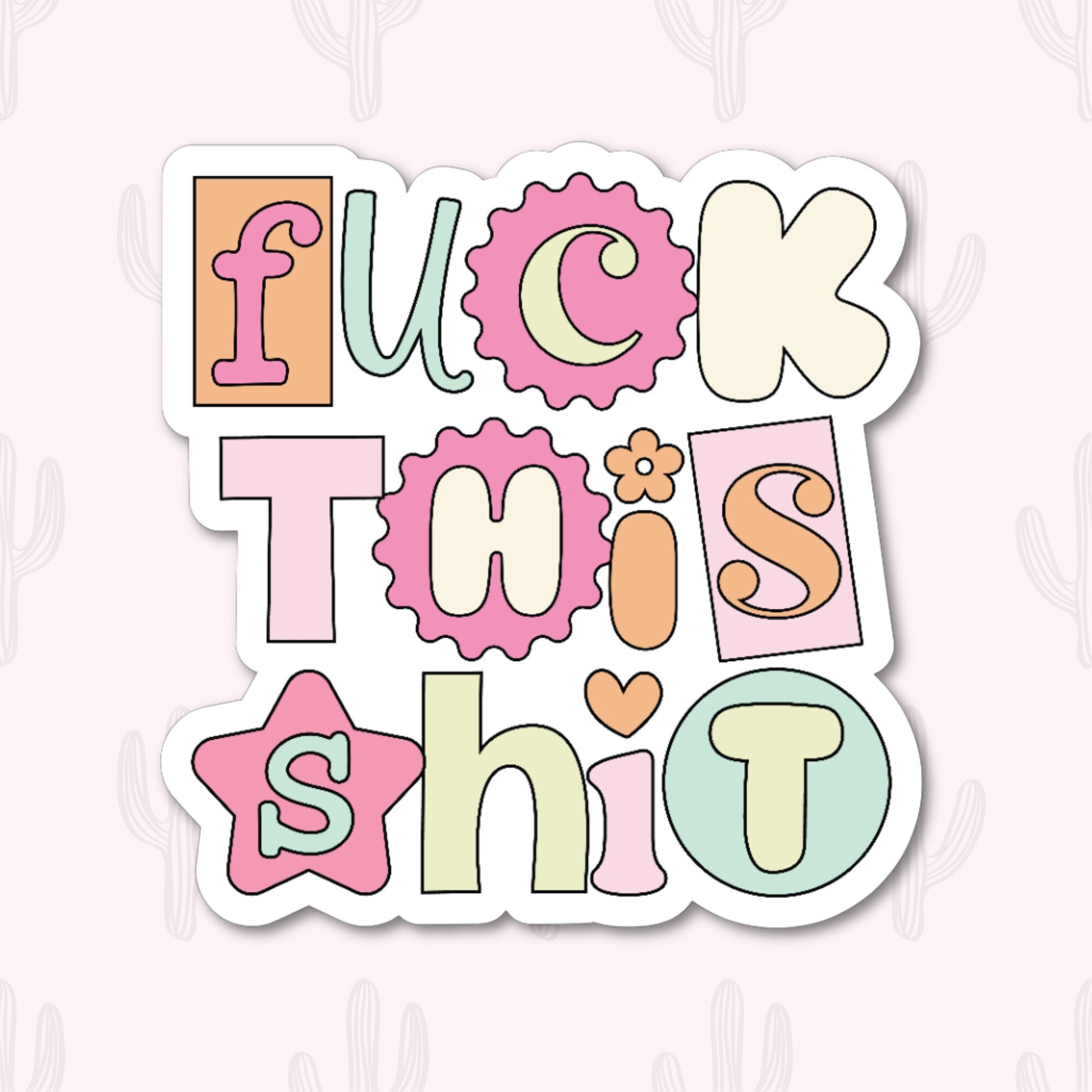 A vinyl sticker with the phrase "Fuck This Shit" in playful, pastel-colored lettering