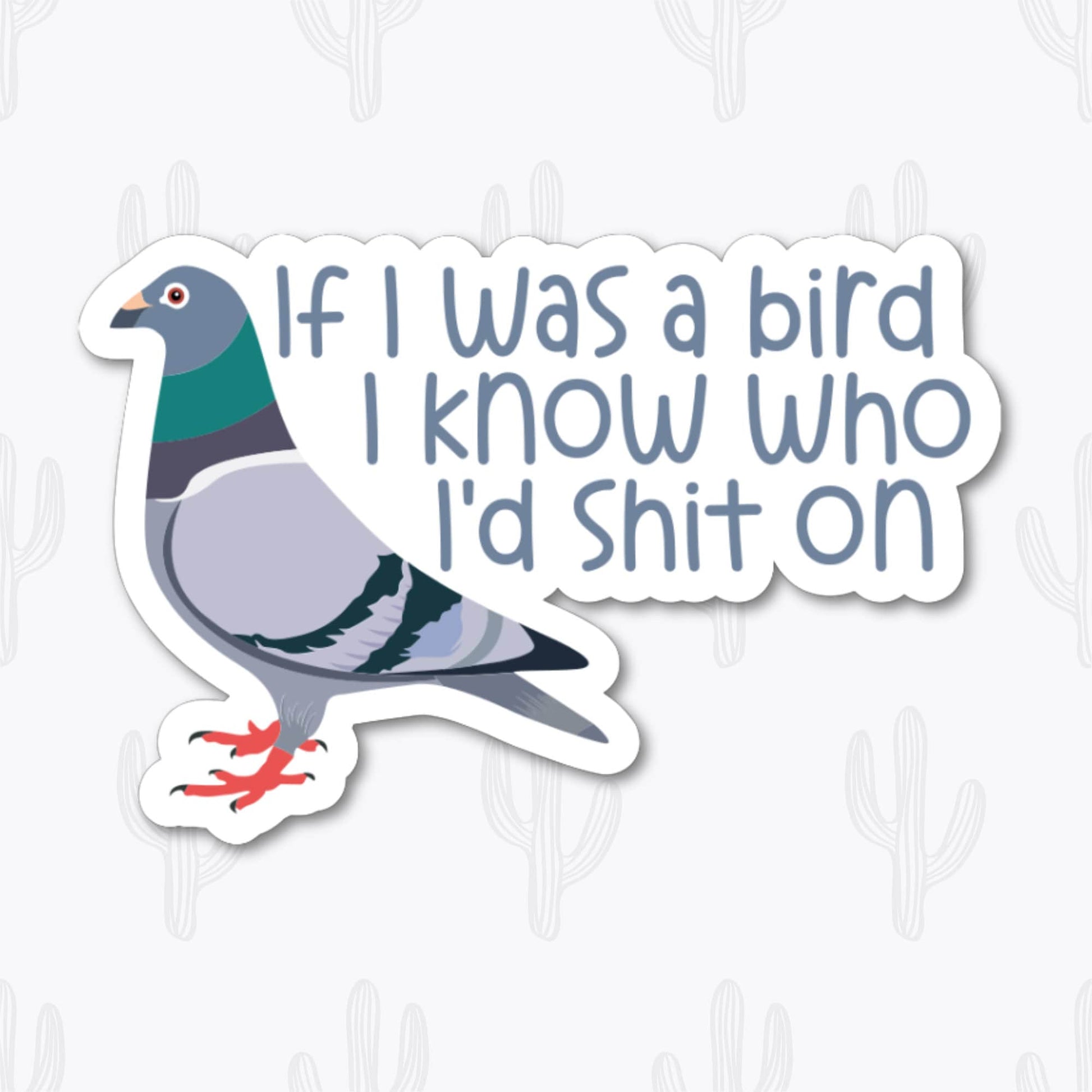 Sticker with the text "If I Was a Bird I Know Who I'd Shit On" featuring an illustration of a pigeon. Perfect for bird lovers and nature enthusiasts