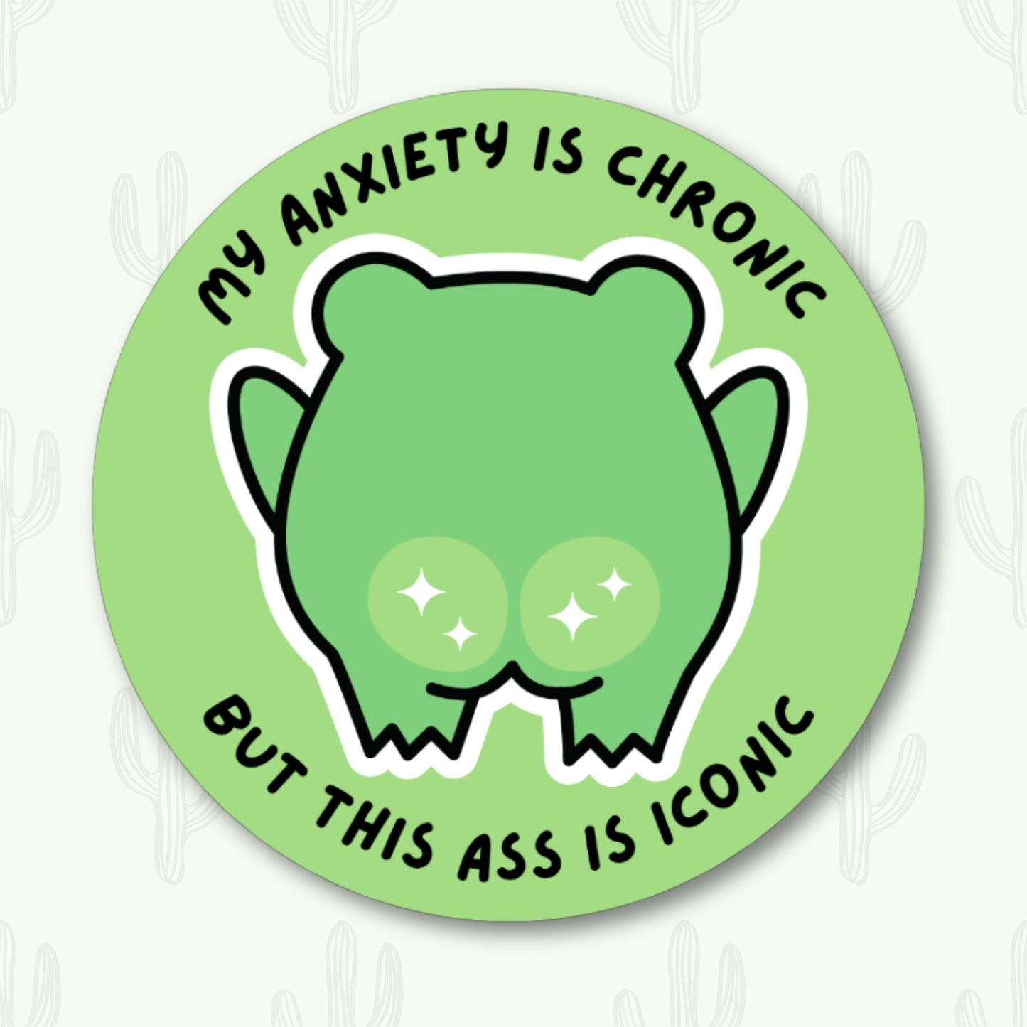 Sticker featuring the text "My Anxiety is Chronic But This Ass is Iconic" with a cute frog and sparkling cheeks.