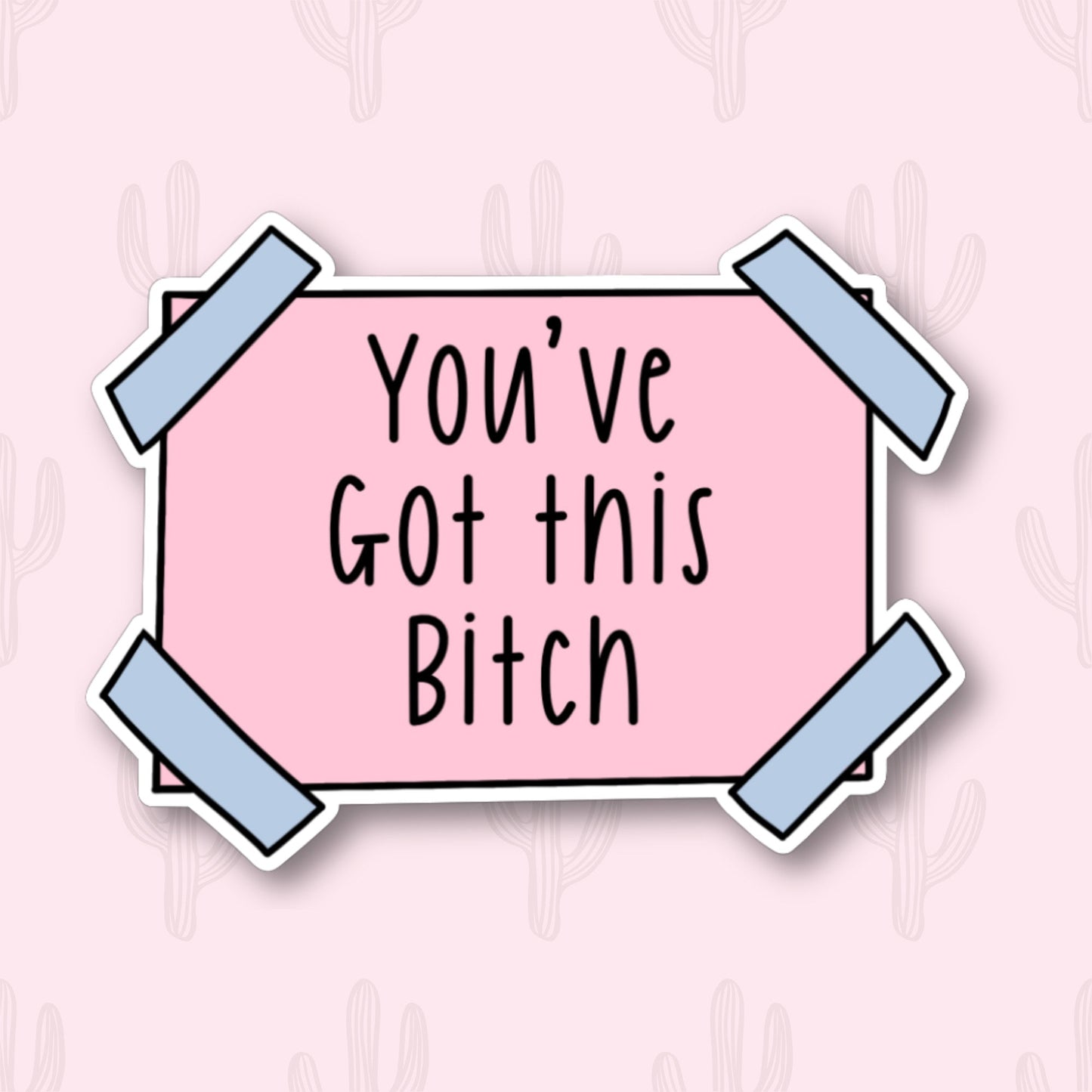 A sticker with the phrase "You've Got this Bitch" written in black text on a pink rectangular background. The sticker has blue tape corners.