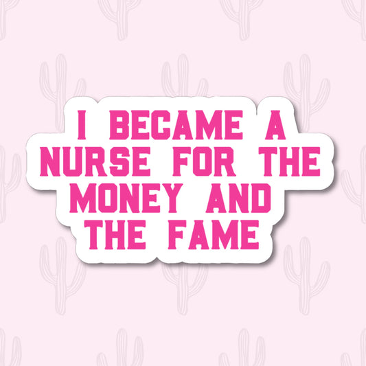 Vinyl sticker with bold pink text reading "I Became a Nurse for the Money and the Fame"