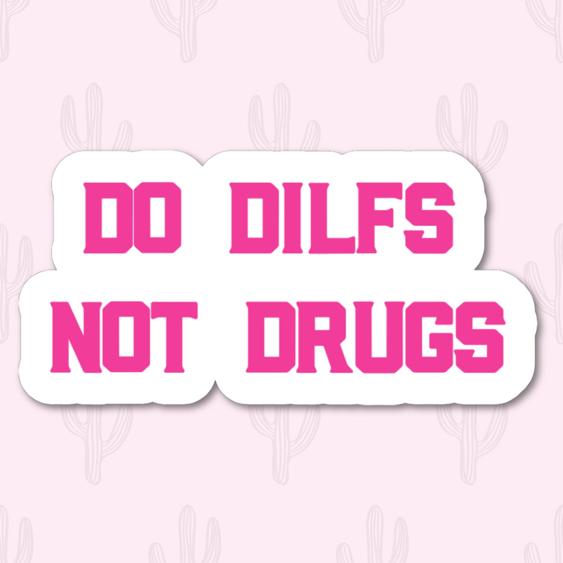 A white sticker with bold, pink text that reads "Do DILFs Not Drugs" in a bold stylized font