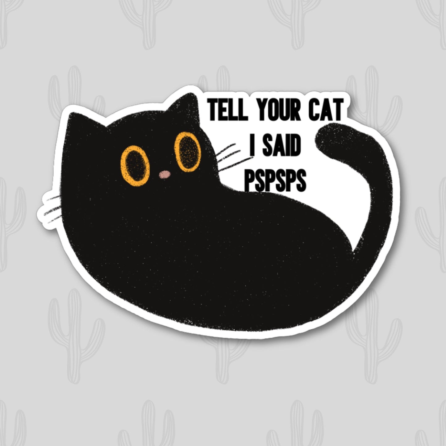 Sticker with a cute black cat with yellow eyes and the phrase "Tell Your Cat I Said PSPSPS"