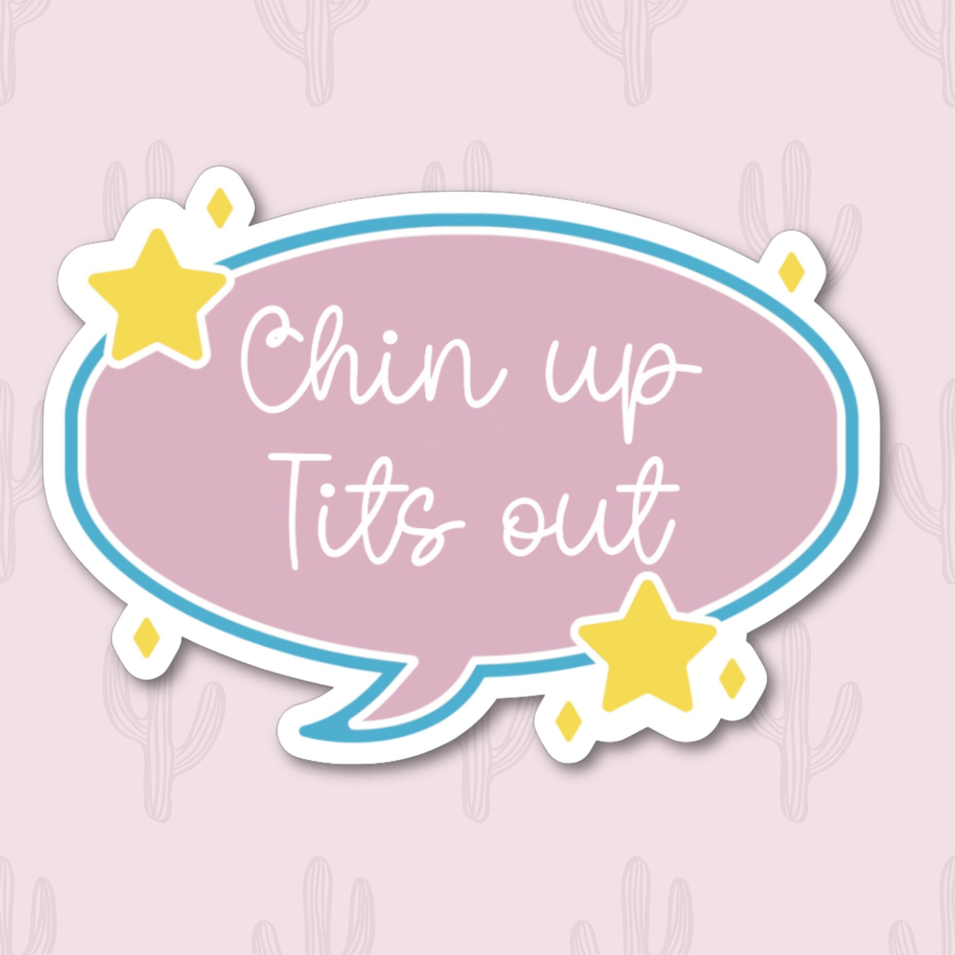 A motivational sticker with the phrase 'Chin up tits out' surrounded by a pink bubble with a blue outline, accented with yellow stars.