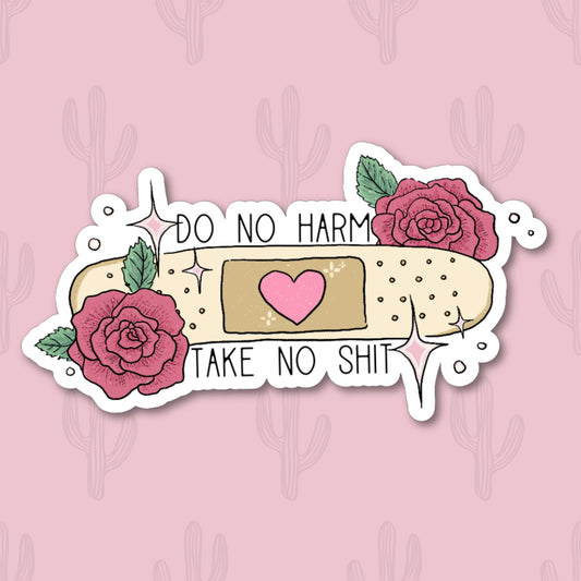 A vinyl sticker with the phrase "Do No Harm Take No Shit" featuring a beige bandage with a pink heart in the center, surrounded by two detailed roses and green leaves