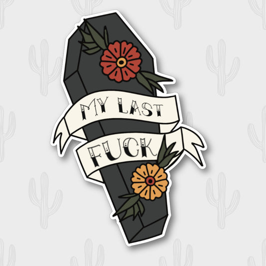 Sticker featuring a coffin with marigold flowers and the phrase "My Last Fuck,"