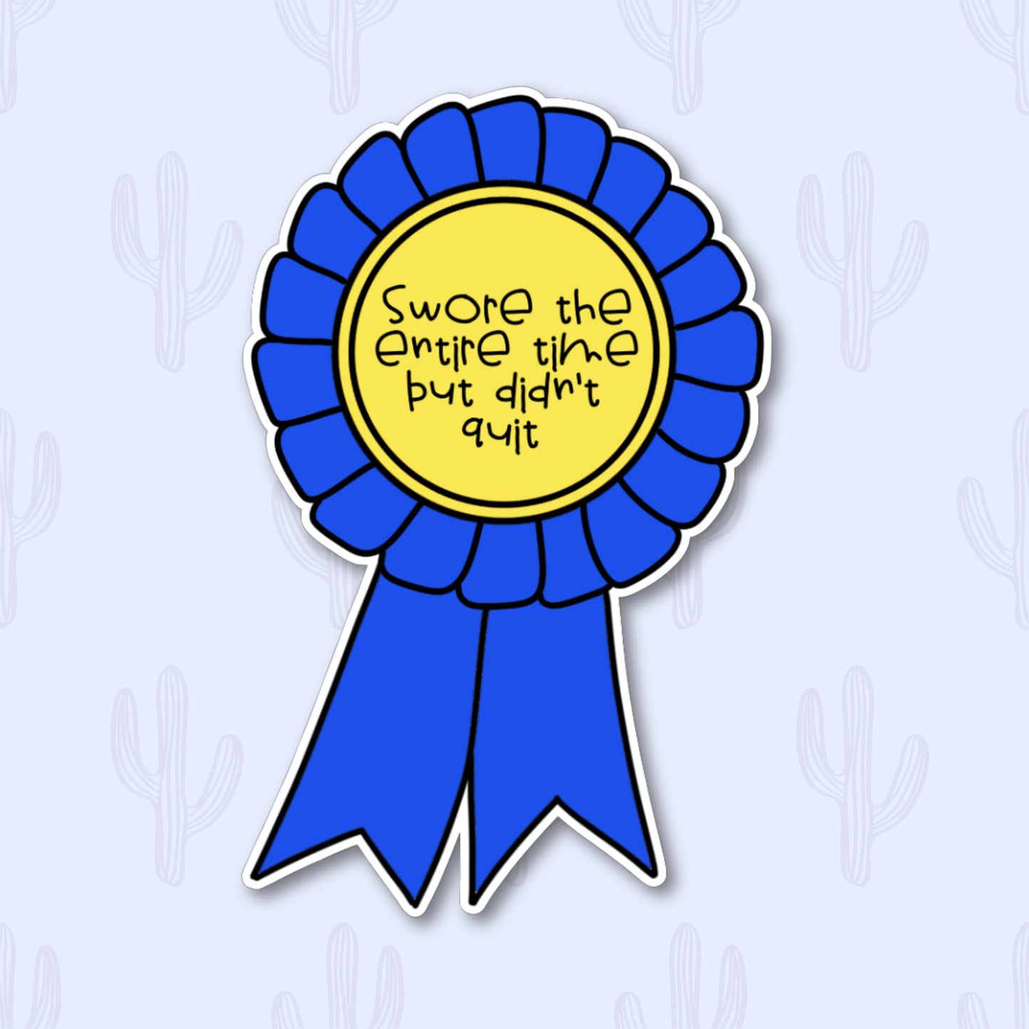 Sticker shaped like a blue ribbon with a yellow center, featuring the text "Swore the Entire Time But Didn't Quit," perfect for celebrating perseverance with a humorous twist.