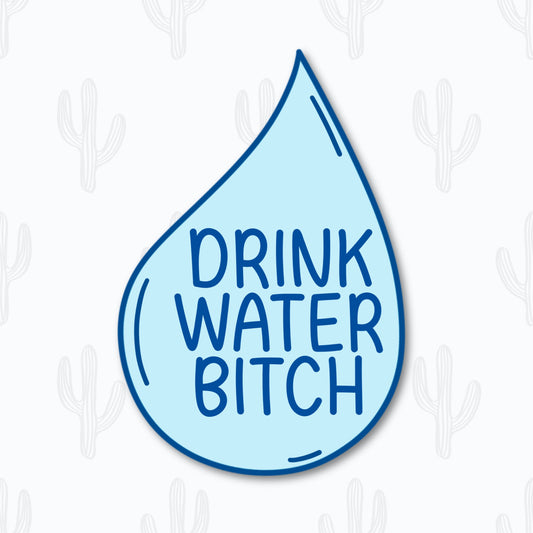 A vinyl sticker shaped like a water droplet with the bold blue text "Drink Water Bitch"