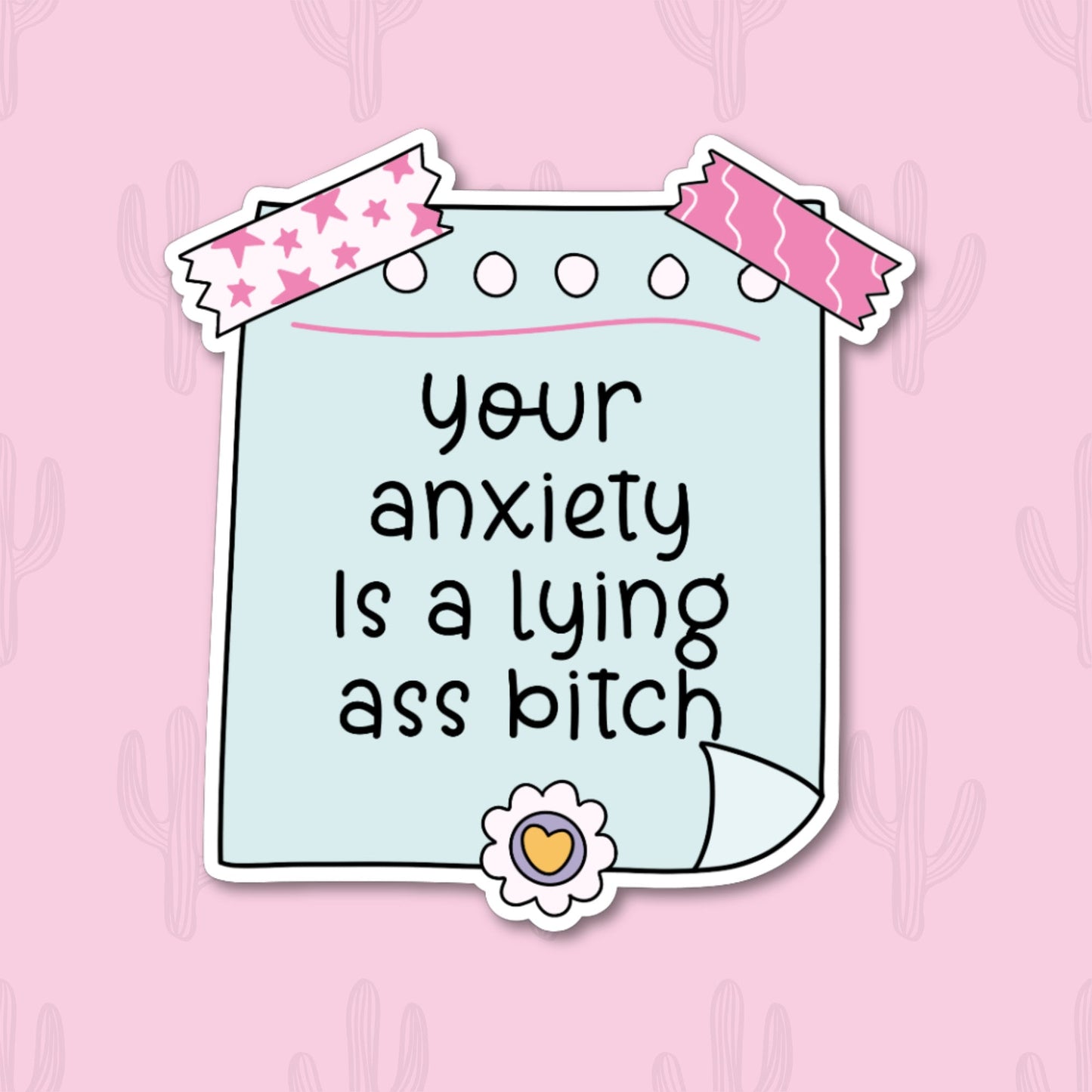 A sticker with the phrase "Your anxiety is a lying ass bitch" written in black text on a light blue notepad-style background. The sticker is decorated with pink star and wave-patterned tape and a small heart embellishment at the bottom. 