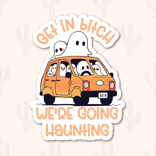 Get in Bitch We're Going Haunting Ghost Sticker