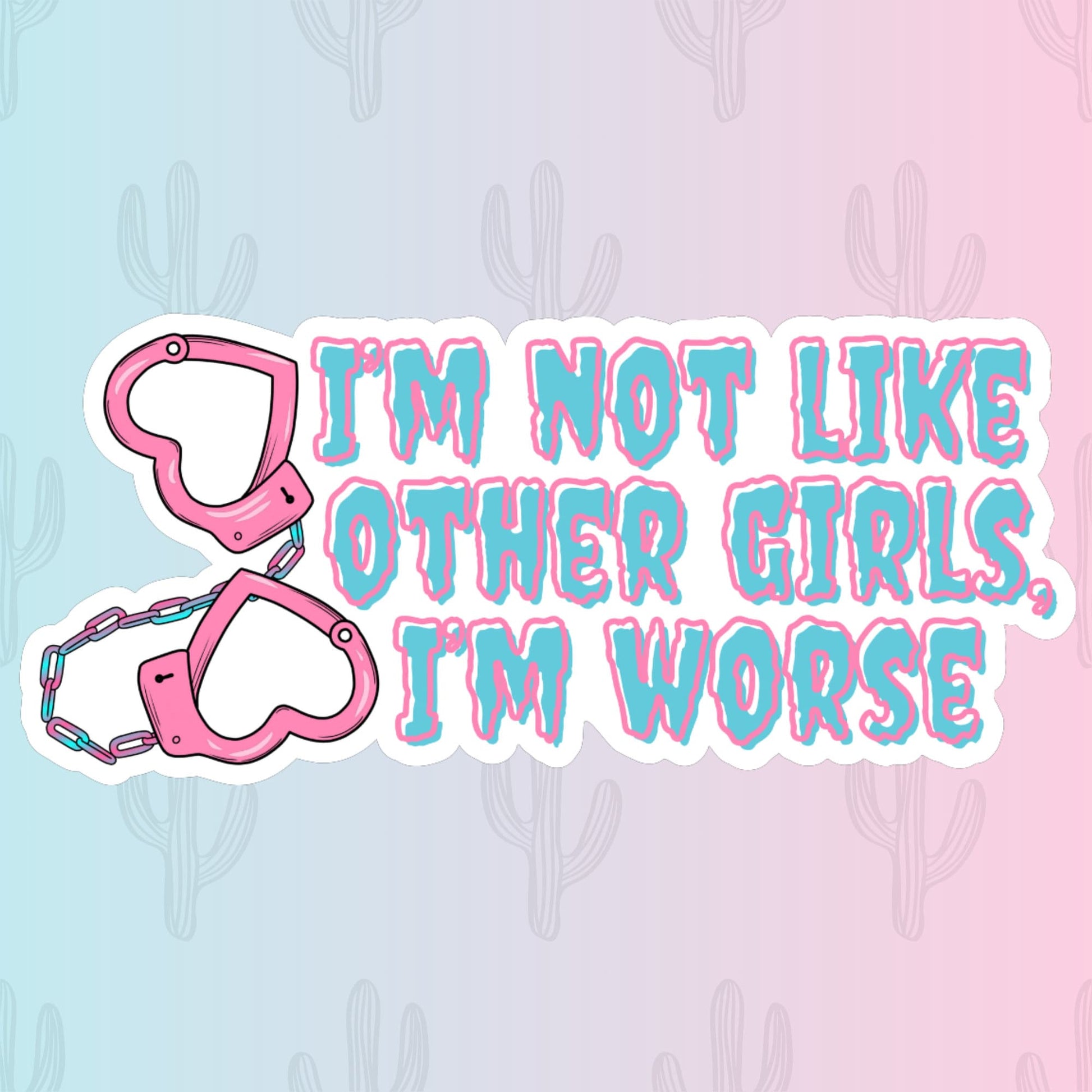 Sticker with the text "I'm Not Like Other Girls, I'm Worse" featuring pink heart-shaped handcuffs. 