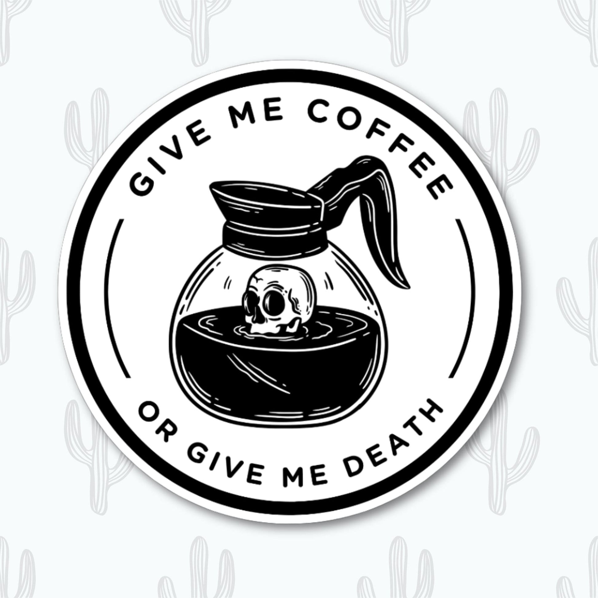 A vinyl sticker featuring a black and white design of a coffee pot with a skull inside and the phrase "Give Me Coffee or Give Me Death" around it