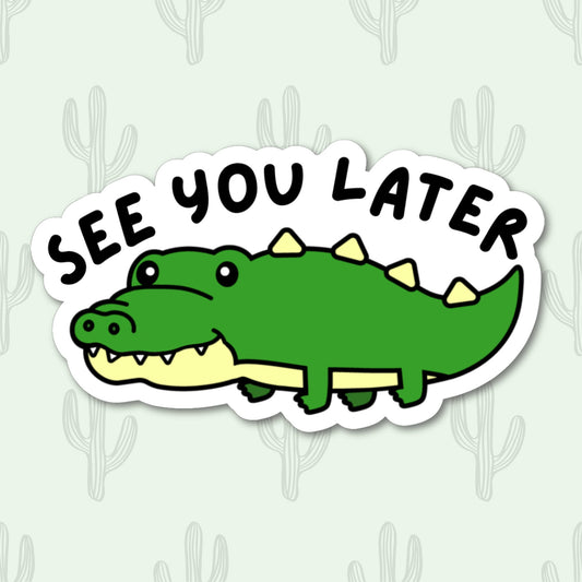 Sticker featuring a cute alligator with the phrase "See You Later," designed to add fun to personal items.