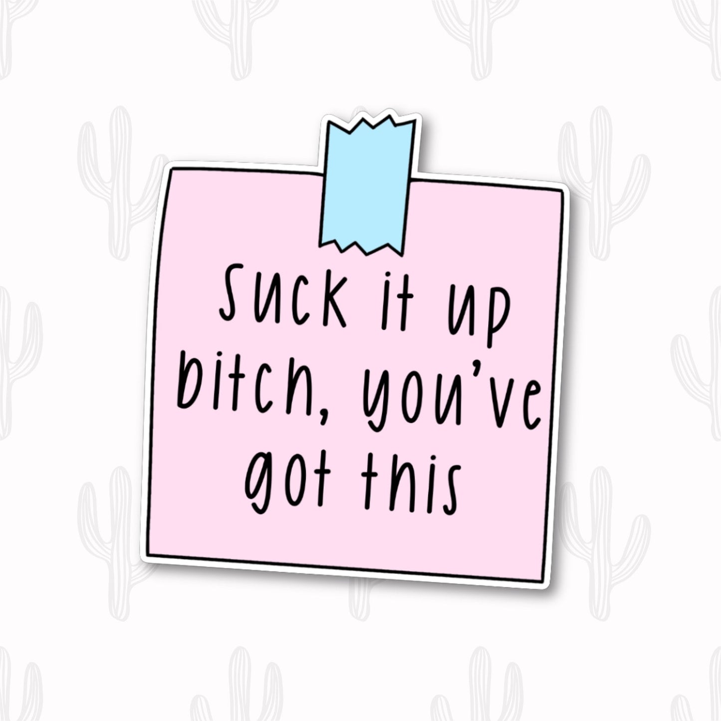 A sticker featuring the phrase "Suck it up bitch, you’ve got this" written in black text on a pink rectangular note. The note is secured with a blue piece of tape at the top. 