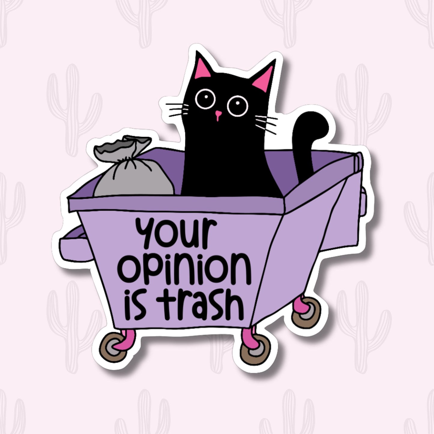 A black cat next to a grey trash bag inside of a purple dumpster with the phrase 'your opinion is trash'